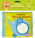 COUCOU DANS LA SAVANE Mon premier livre d'éveil en tissu  ; formes, couleurs, nombres - 0- 3 Ans